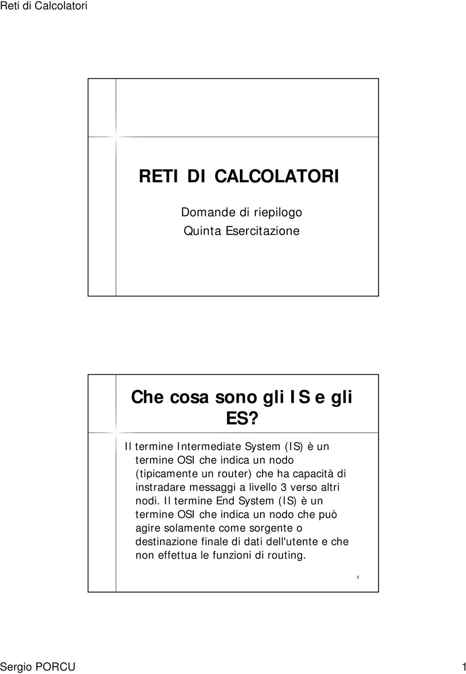 instradare messaggi a livello 3 verso altri nodi.