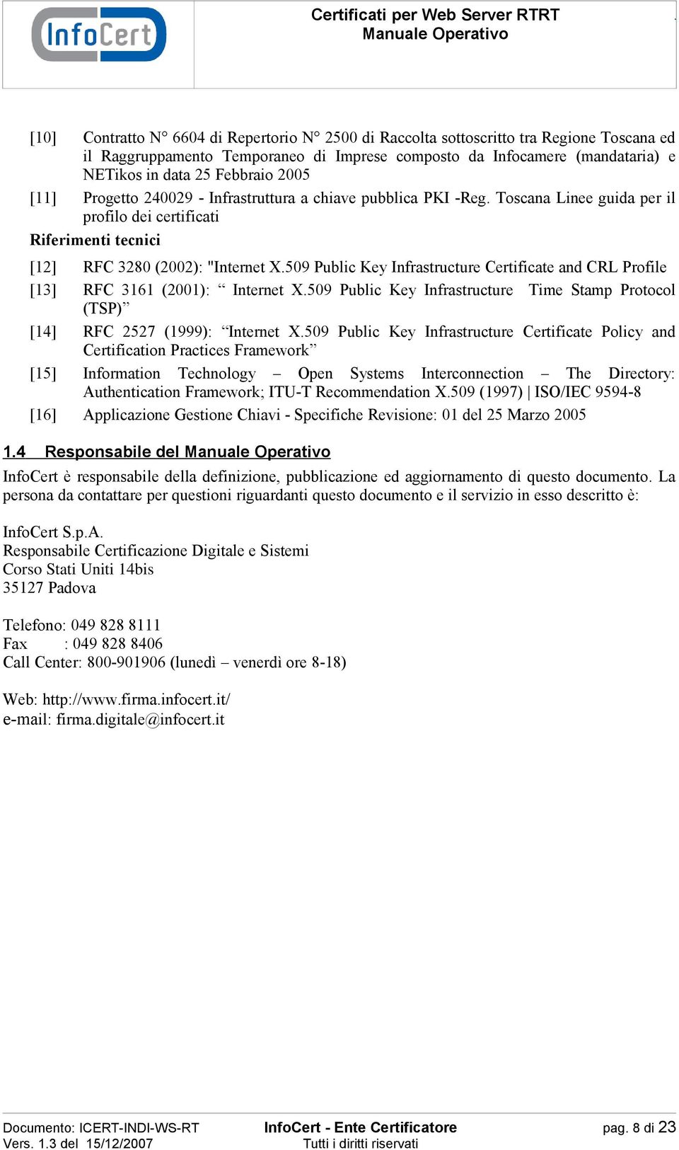 509 Public Key Infrastructure Certificate and CRL Profile [13] RFC 3161 (2001): Internet X.509 Public Key Infrastructure Time Stamp Protocol (TSP) [14] RFC 2527 (1999): Internet X.