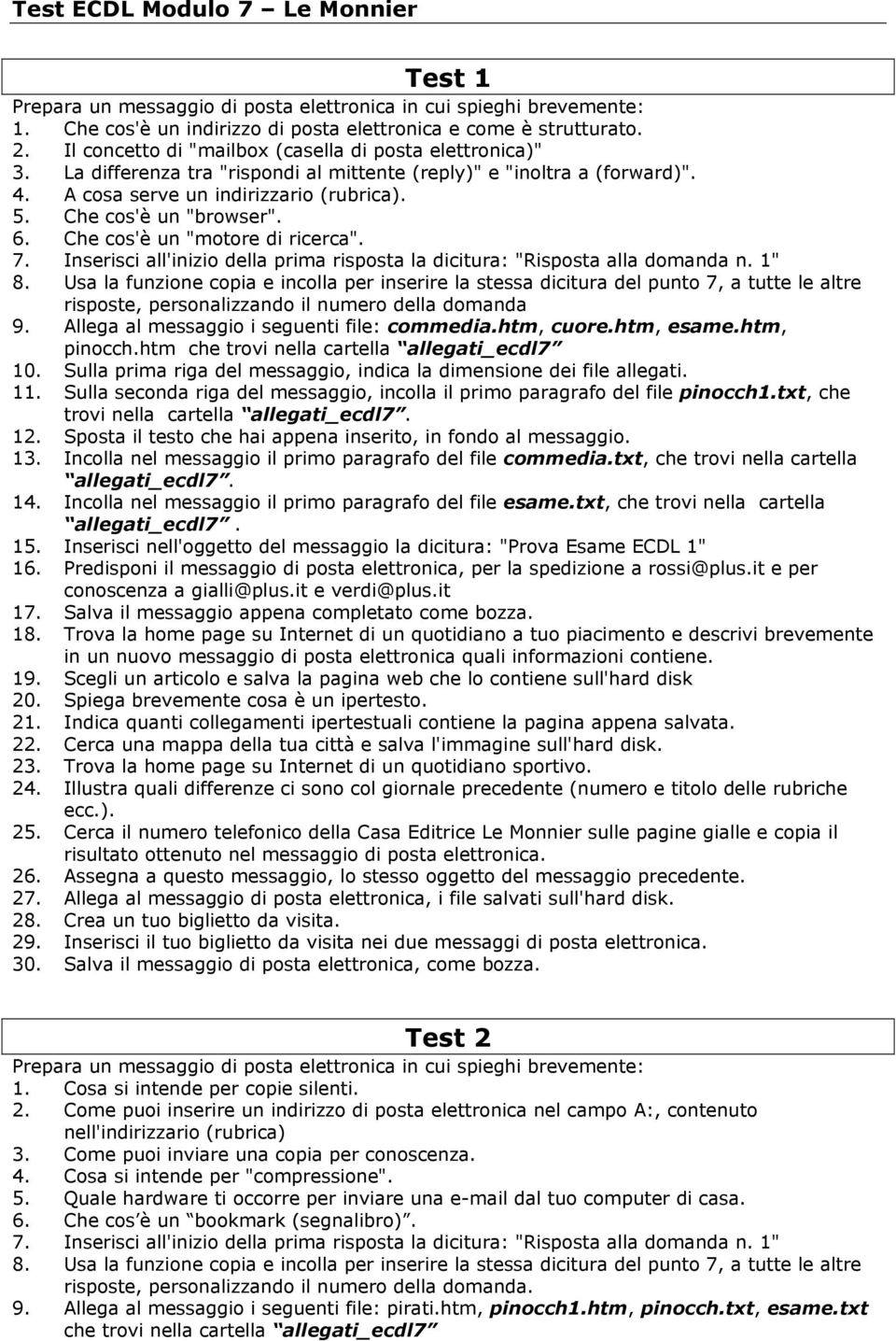 risposte, personalizzando il numero della domanda 9. Allega al messaggio i seguenti file: commedia.htm, cuore.htm, esame.htm, pinocch.htm che trovi nella cartella allegati_ecdl7 11.