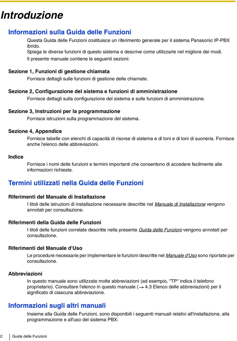 Il presente manuale contiene le seguenti sezioni: Sezione 1, Funzioni di gestione chiamata Fornisce dettagli sulle funzioni di gestione delle chiamate.