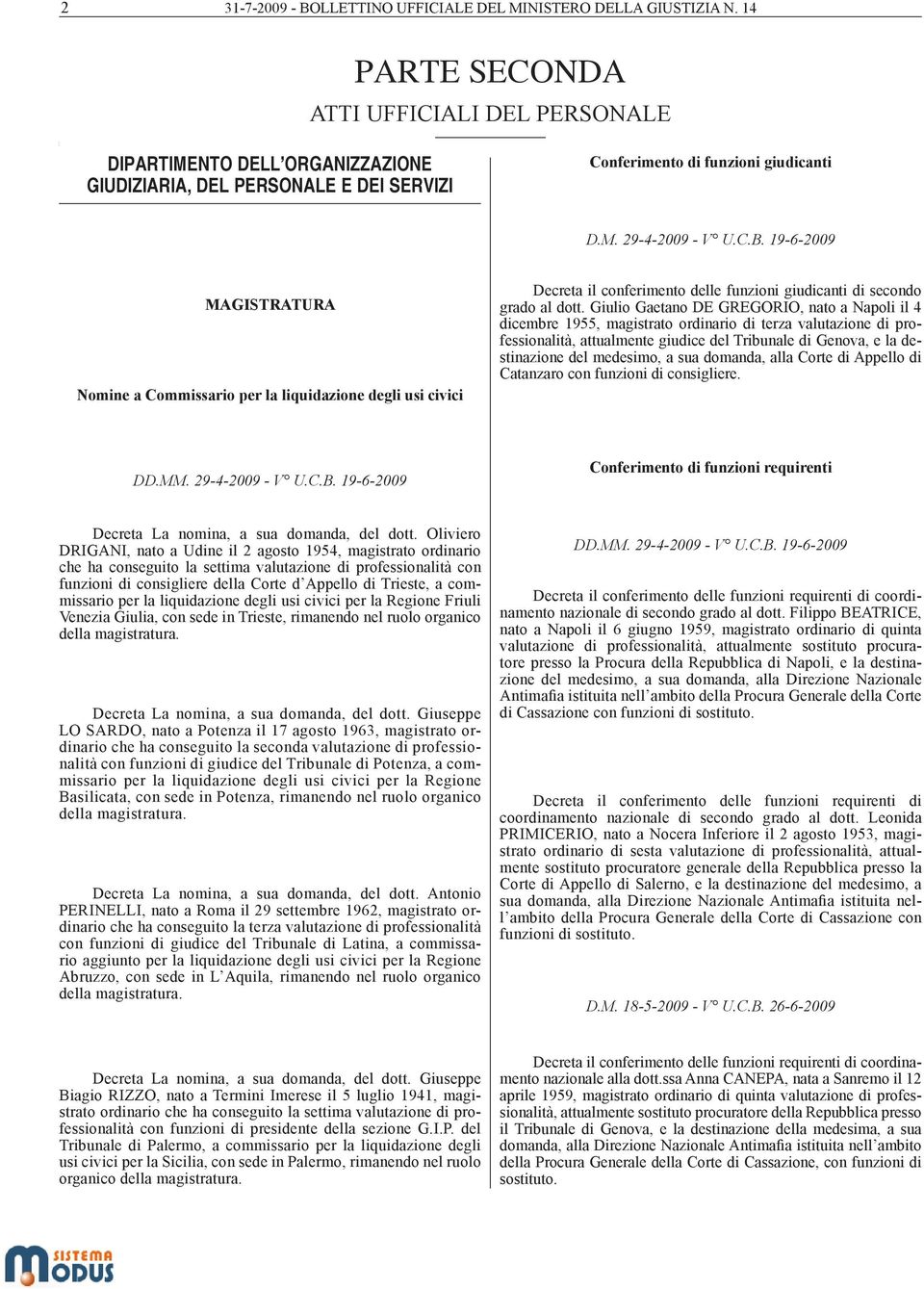 19-6-2009 MAGISTRATURA Nomine a Commissario per la liquidazione degli usi civici Decreta il conferimento delle funzioni giudicanti di secondo grado al dott.