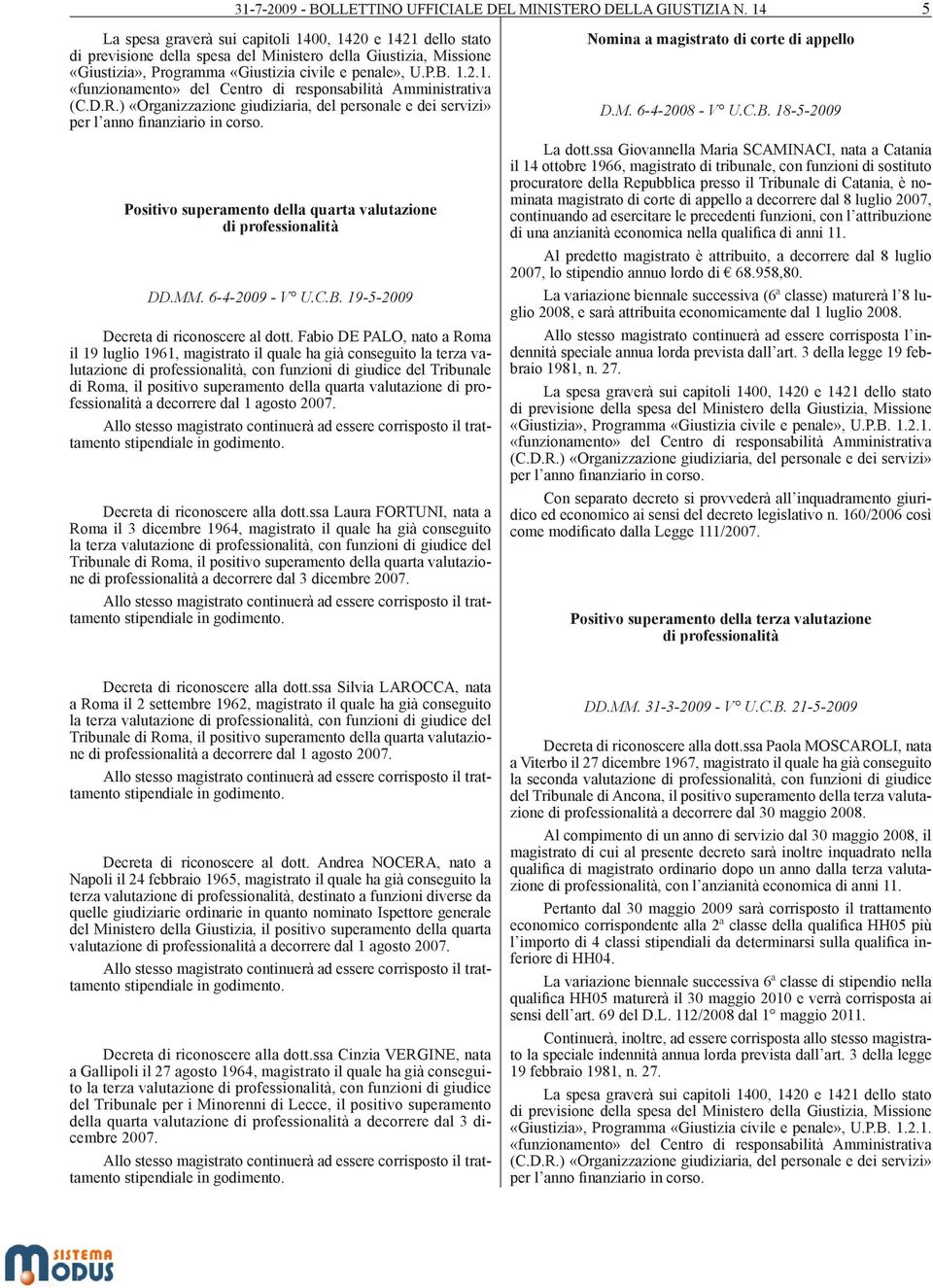 D.R.) «Organizzazione giudiziaria, del personale e dei servizi» per l anno finanziario in corso. Positivo superamento della quarta valutazione di professionalità DD.MM. 6-4-2009 - V U.C.B.