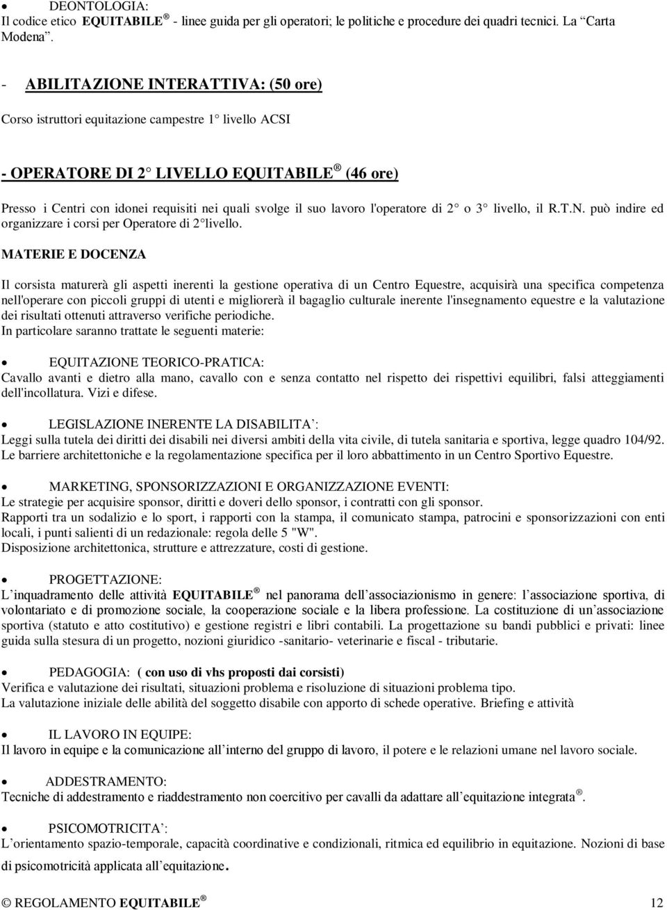 lavoro l'operatore di 2 o 3 livello, il R.T.N. può indire ed organizzare i corsi per Operatore di 2 livello.