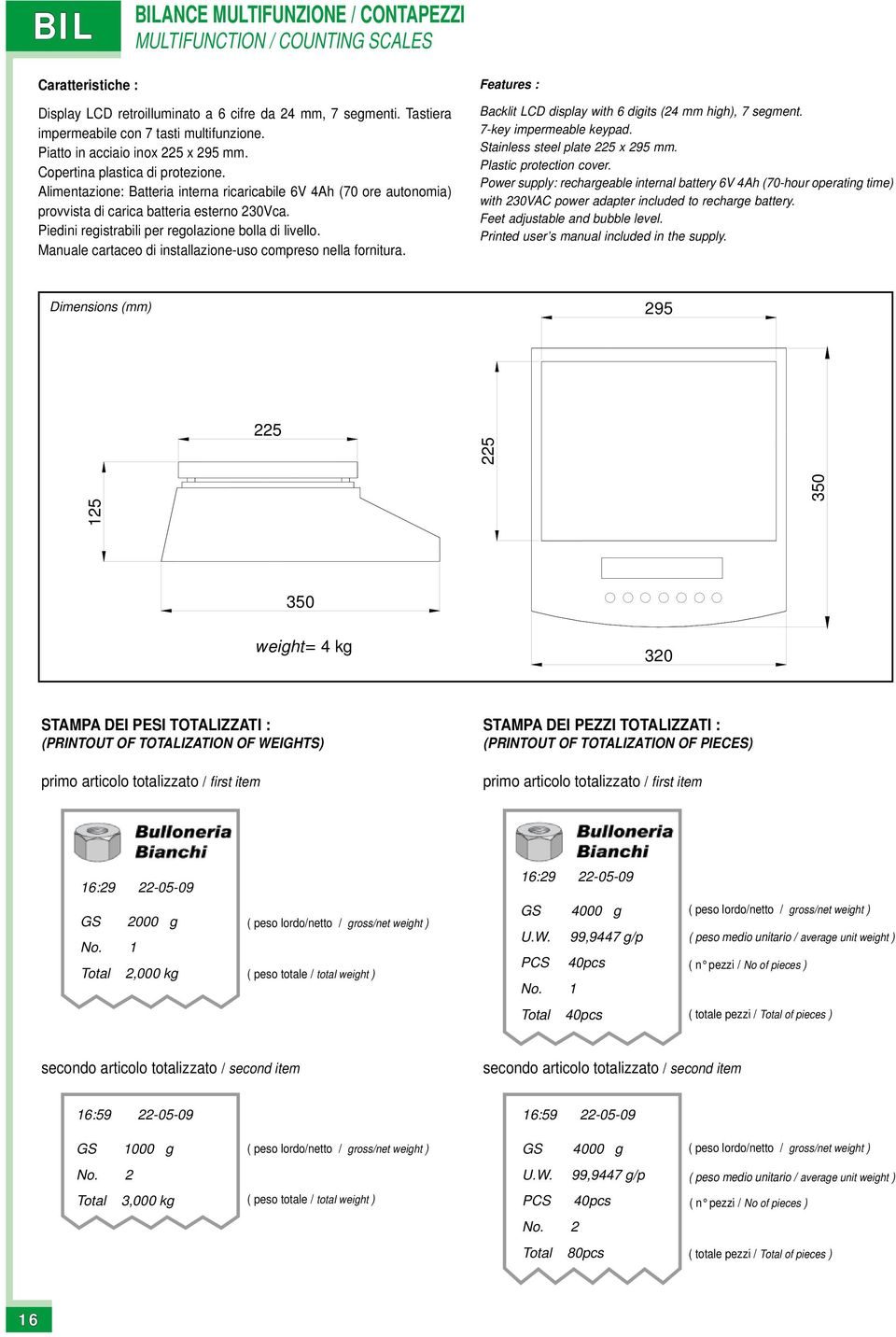 Piedini registrabili per regolazione bolla di livello. Manuale cartaceo di installazione-uso compreso nella fornitura. Features : Backlit LCD display with 6 digits (24 mm high), 7 segment.