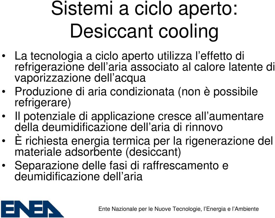 potenziale di applicazione cresce all aumentare della deumidificazione dell aria di rinnovo È richiesta energia termica