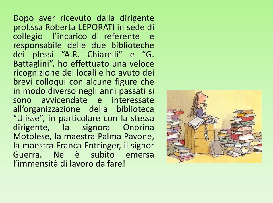 Battaglini, ho effettuato una veloce ricognizione dei locali e ho avuto dei brevi colloqui con alcune figure che in modo diverso negli anni passati