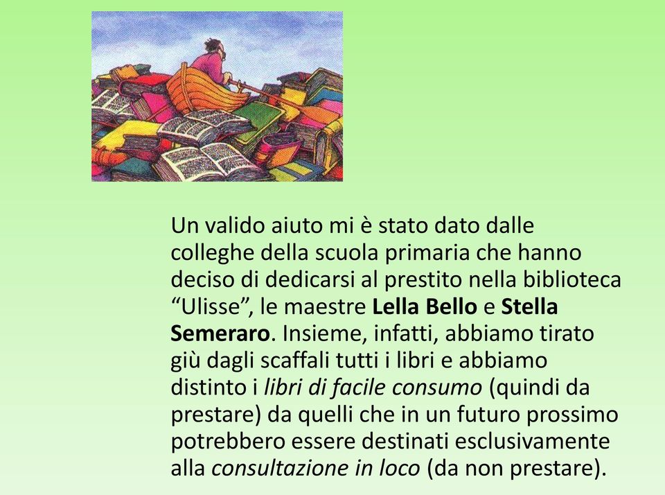 Insieme, infatti, abbiamo tirato giù dagli scaffali tutti i libri e abbiamo distinto i libri di facile