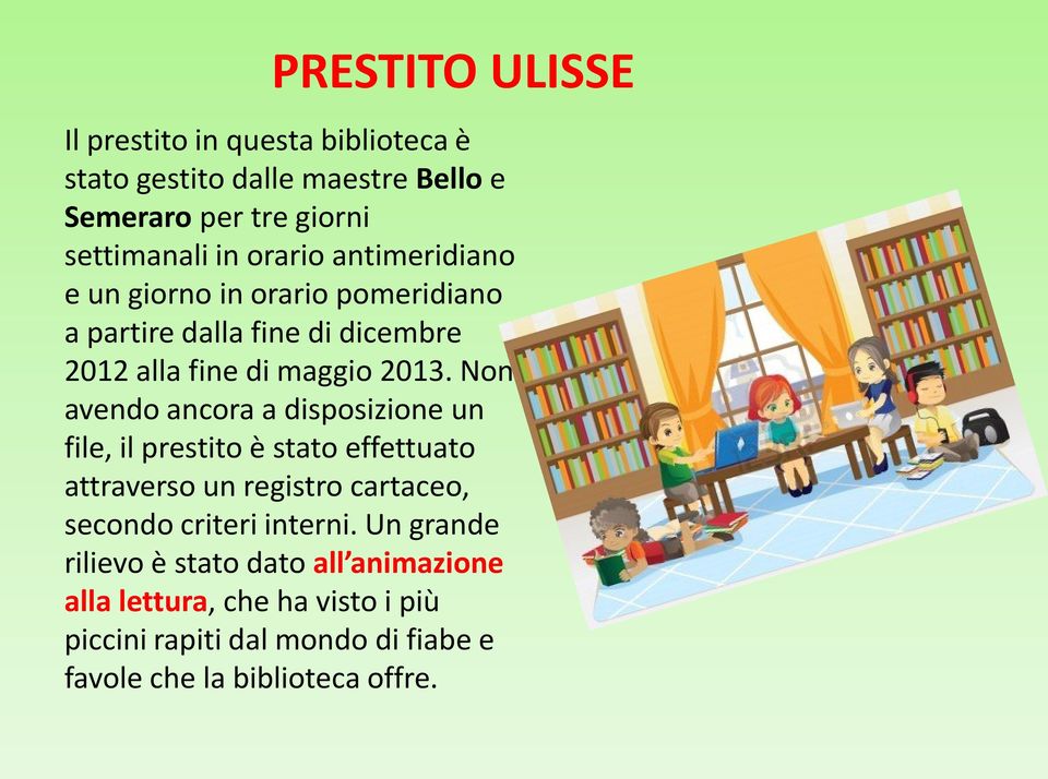 Non avendo ancora a disposizione un file, il prestito è stato effettuato attraverso un registro cartaceo, secondo criteri interni.