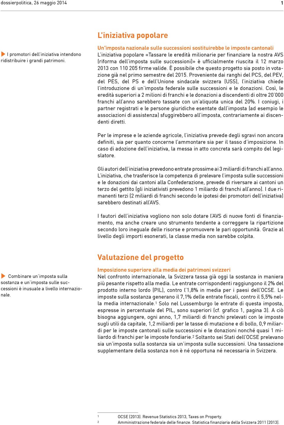 ufficialmente riuscita il 12 marzo 201 con 110 205 firme valide. È possibile che questo progetto sia posto in votazione già nel primo semestre del 2015.