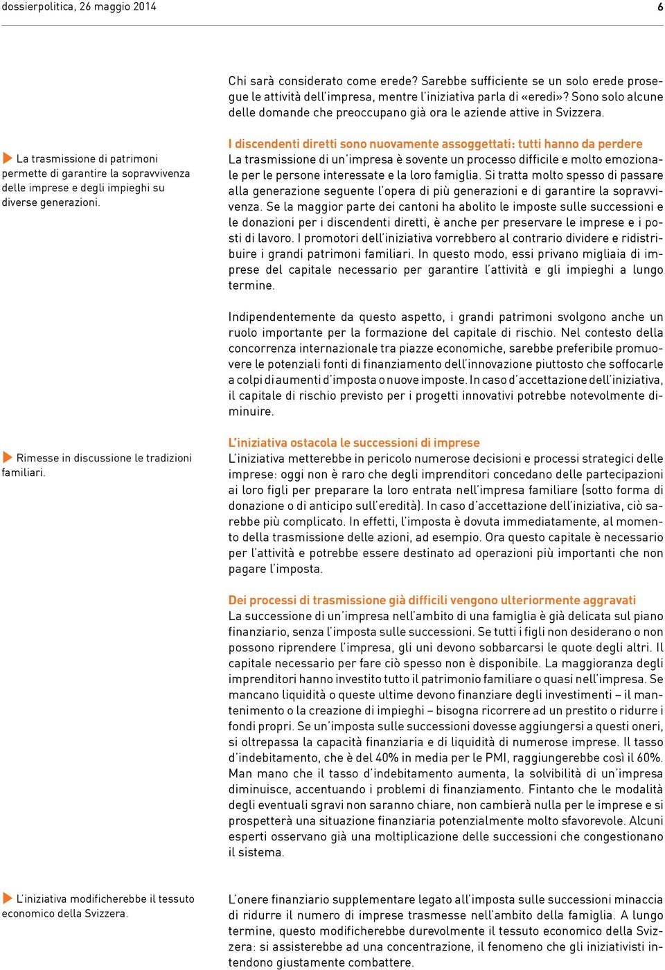 La trasmissione di patrimoni permette di garantire la sopravvivenza delle imprese e degli impieghi su diverse generazioni.