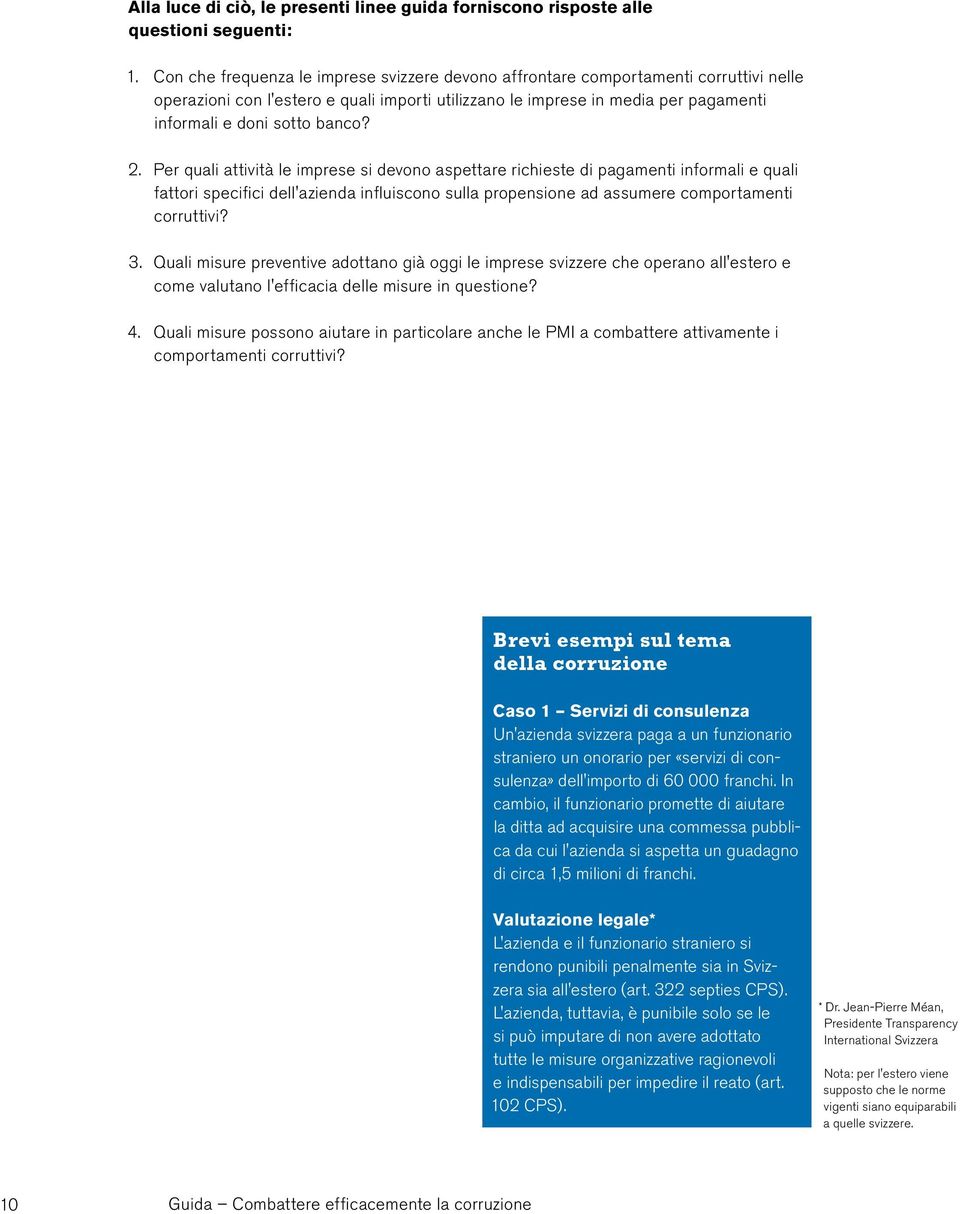 banco? 2. Per quali attività le imprese si devono aspettare richieste di pagamenti informali e quali fattori specifici dell'azienda influiscono sulla propensione ad assumere comportamenti corruttivi?