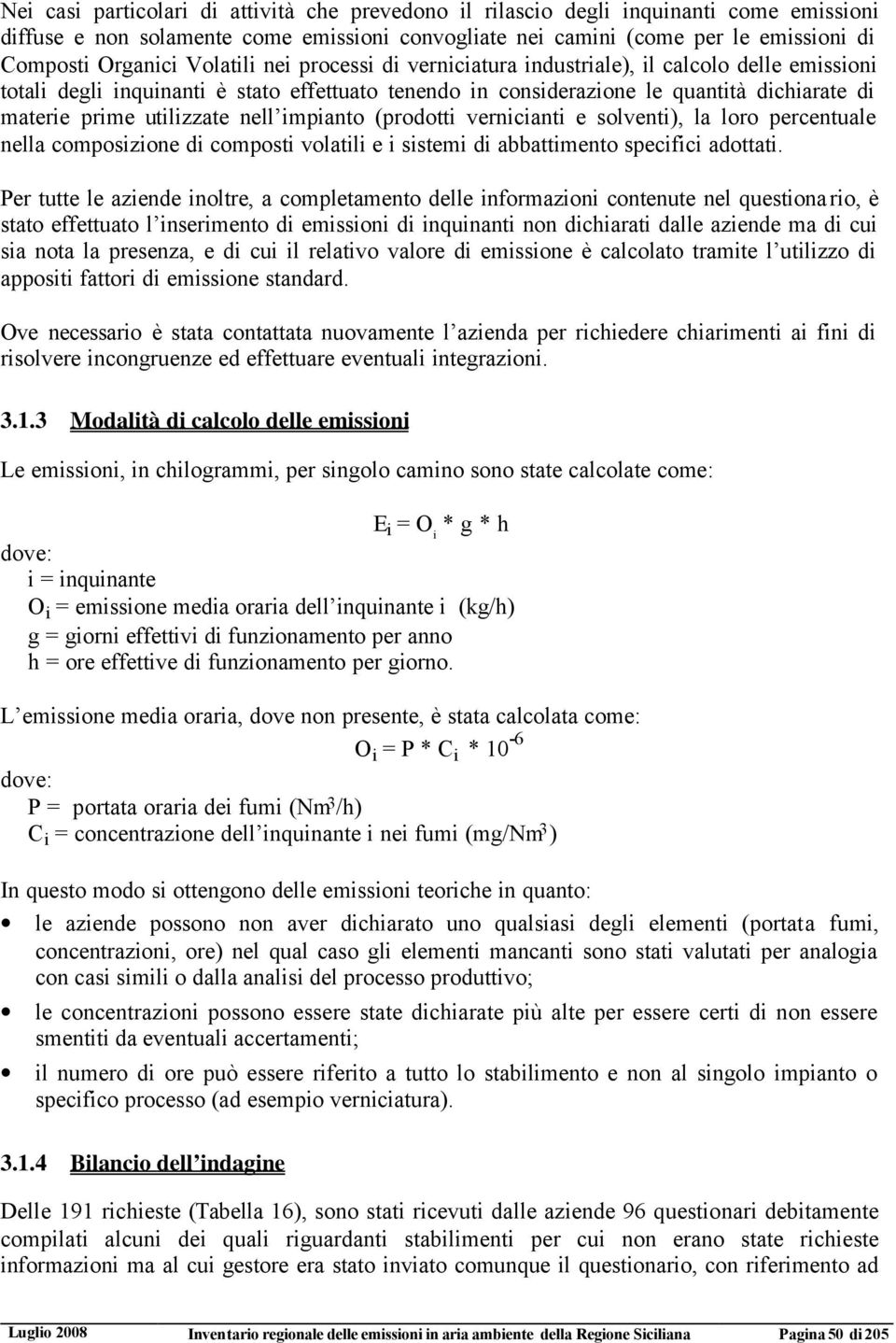 nell impianto (prodotti vernicianti e solventi), la loro percentuale nella composizione di composti volatili e i sistemi di abbattimento specifici adottati.