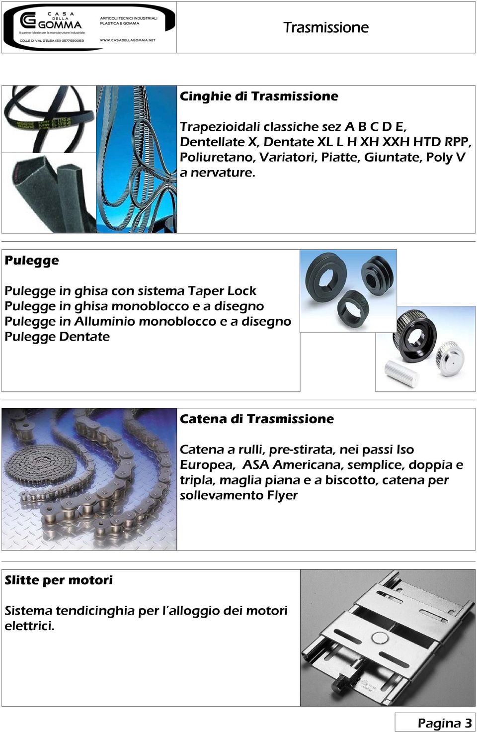 Pulegge Pulegge in ghisa con sistema Taper Lock Pulegge in ghisa monoblocco e a disegno Pulegge in Alluminio monoblocco e a disegno Pulegge Dentate