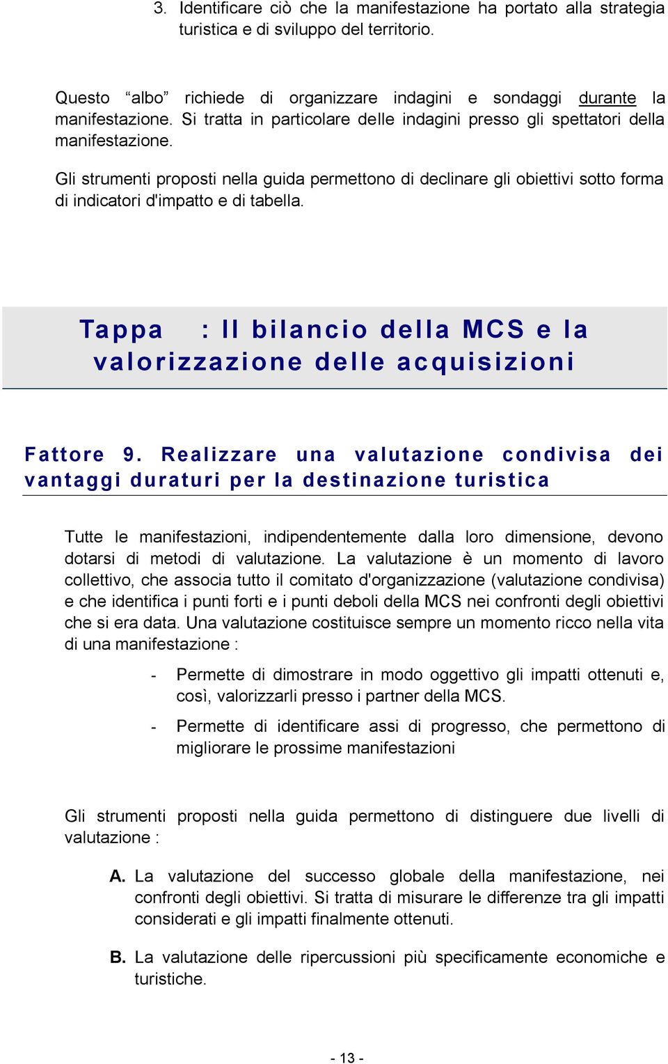 Gli strumenti proposti nella guida permettono di declinare gli obiettivi sotto forma di indicatori d'impatto e di tabella.