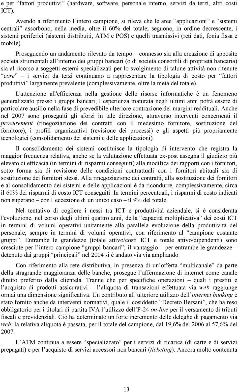 (sistemi distribuiti, ATM e POS) e quelli trasmissivi (reti dati, fonia fissa e mobile).