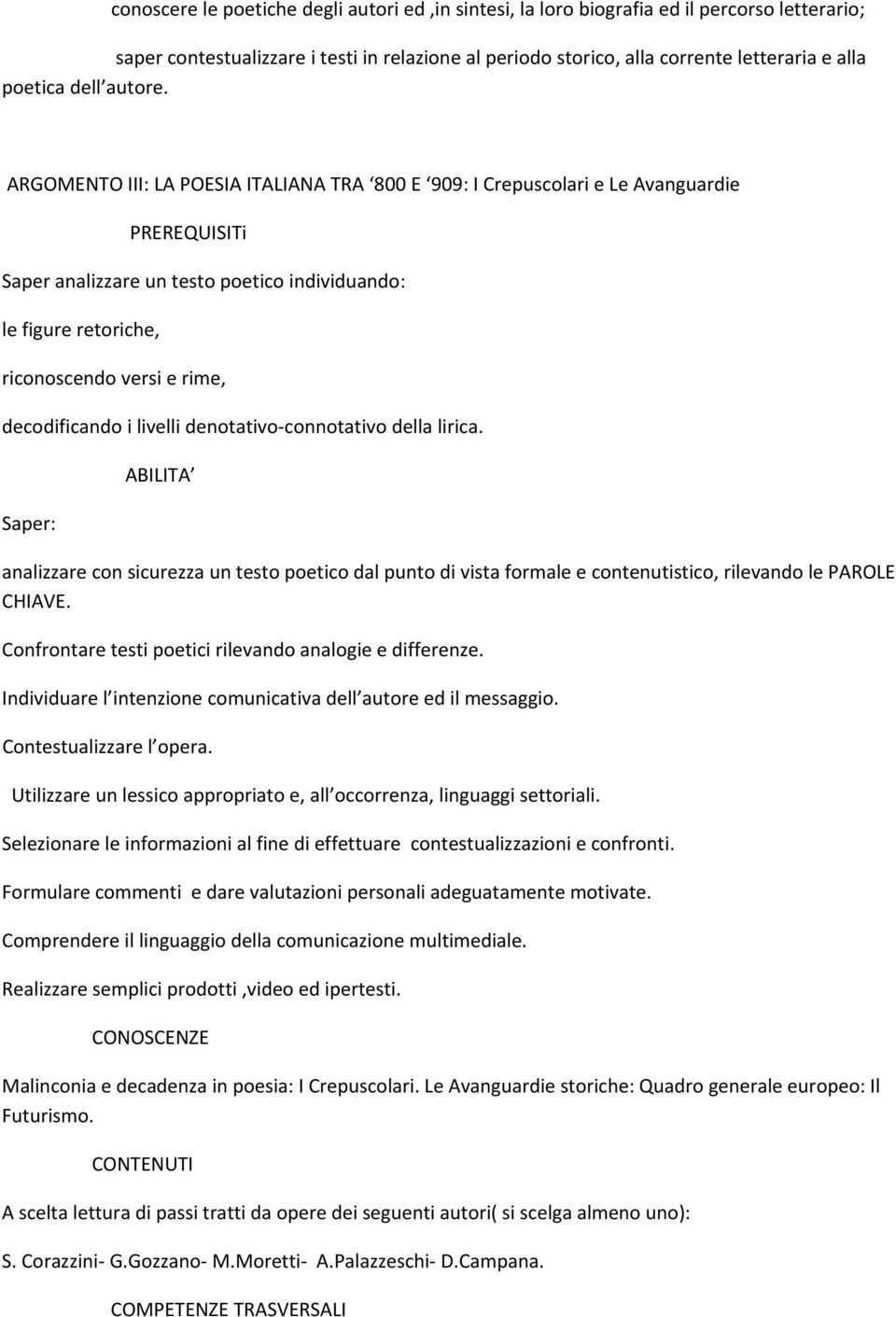 ARGOMENTO III: LA POESIA ITALIANA TRA 800 E 909: I Crepuscolari e Le Avanguardie PREREQUISITi Saper analizzare un testo poetico individuando: le figure retoriche, riconoscendo versi e rime,