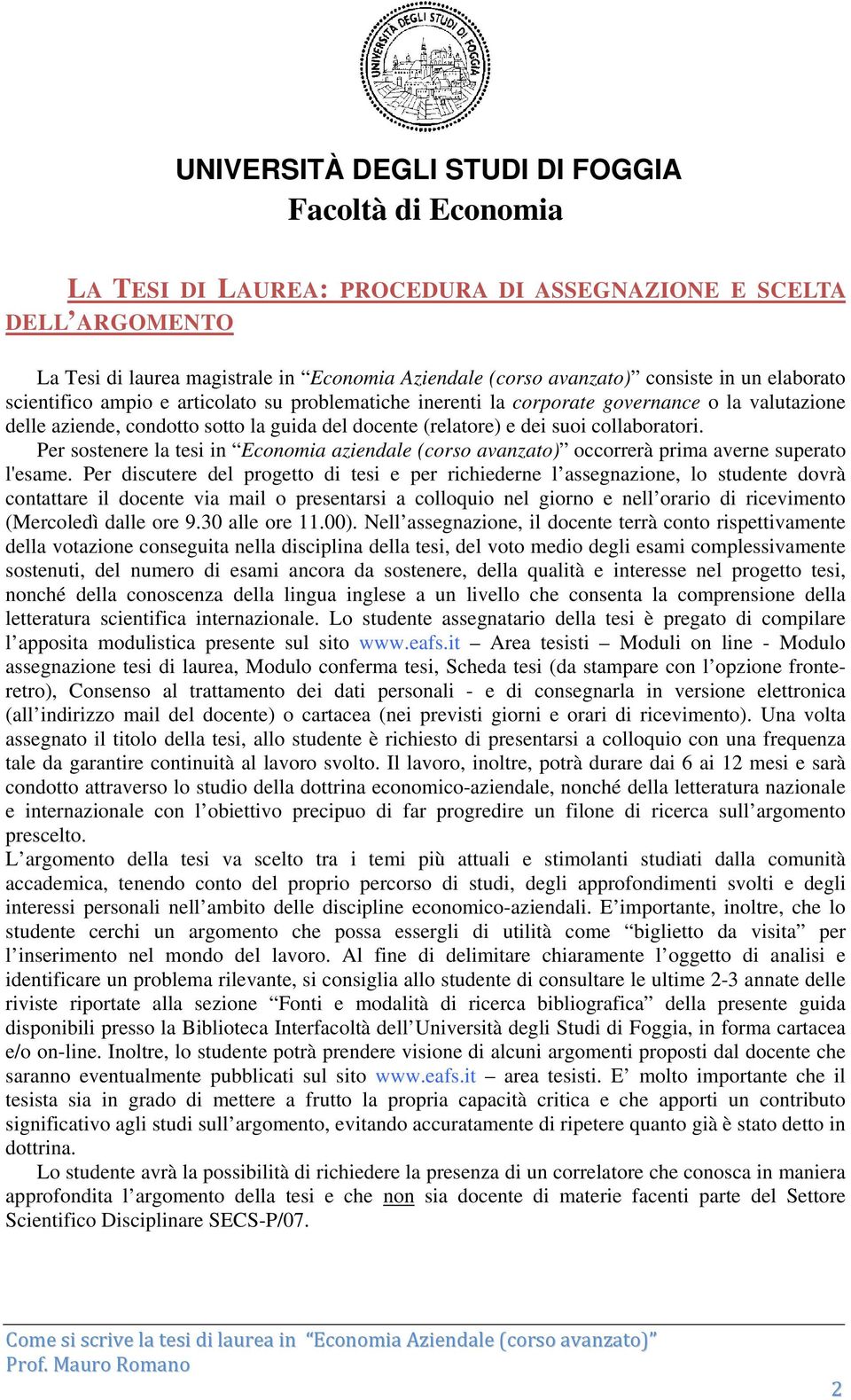 Per sostenere la tesi in Economia aziendale (corso avanzato) occorrerà prima averne superato l'esame.