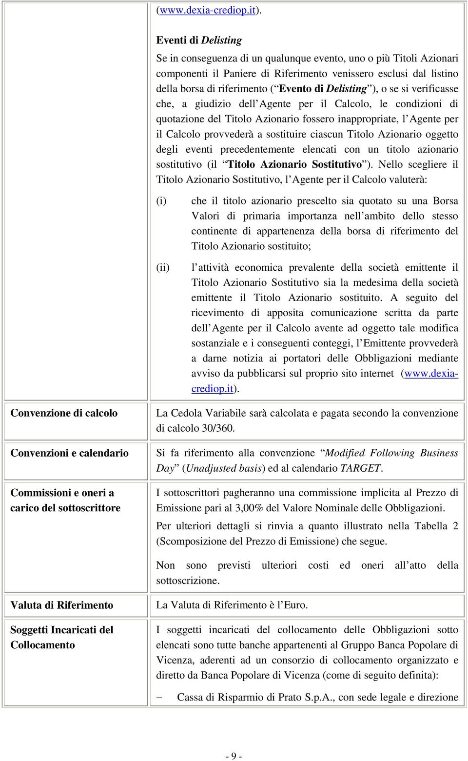 Delisting ), o se si verificasse che, a giudizio dell Agente per il Calcolo, le condizioni di quotazione del Titolo Azionario fossero inappropriate, l Agente per il Calcolo provvederà a sostituire