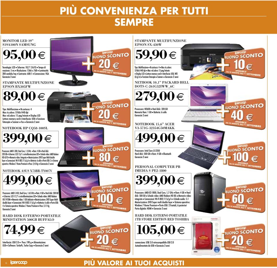 colore: 15 pag/minuto Display LCD Lettore memory card Interfaccia: USB, Wifi (b/g/n) Funzione fotocopia Scanner NETBOOK 10,1 PACKARD BELL DOTS-C-261G32IWW_6C 279,00 Tipo: Multifunzione Nr.