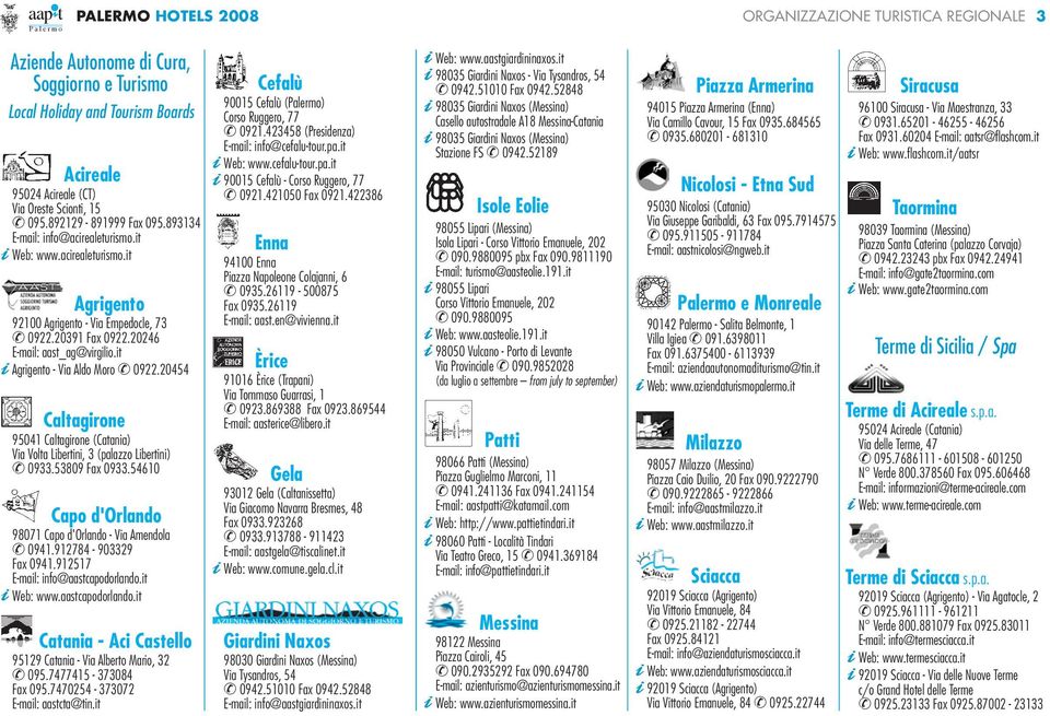it Agrigento - Via Aldo Moro 0922.20454 Caltagirone 95041 Caltagirone (Catania) Via Volta Libertini, 3 (palazzo Libertini) 0933.53809 Fax 0933.
