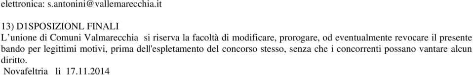 modificare, prorogare, od eventualmente revocare il presente bando per legittimi