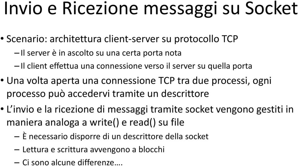 processo può accedervi tramite un descrittore L invio e la ricezione di messaggi tramite socket vengono gestiti in maniera analoga a