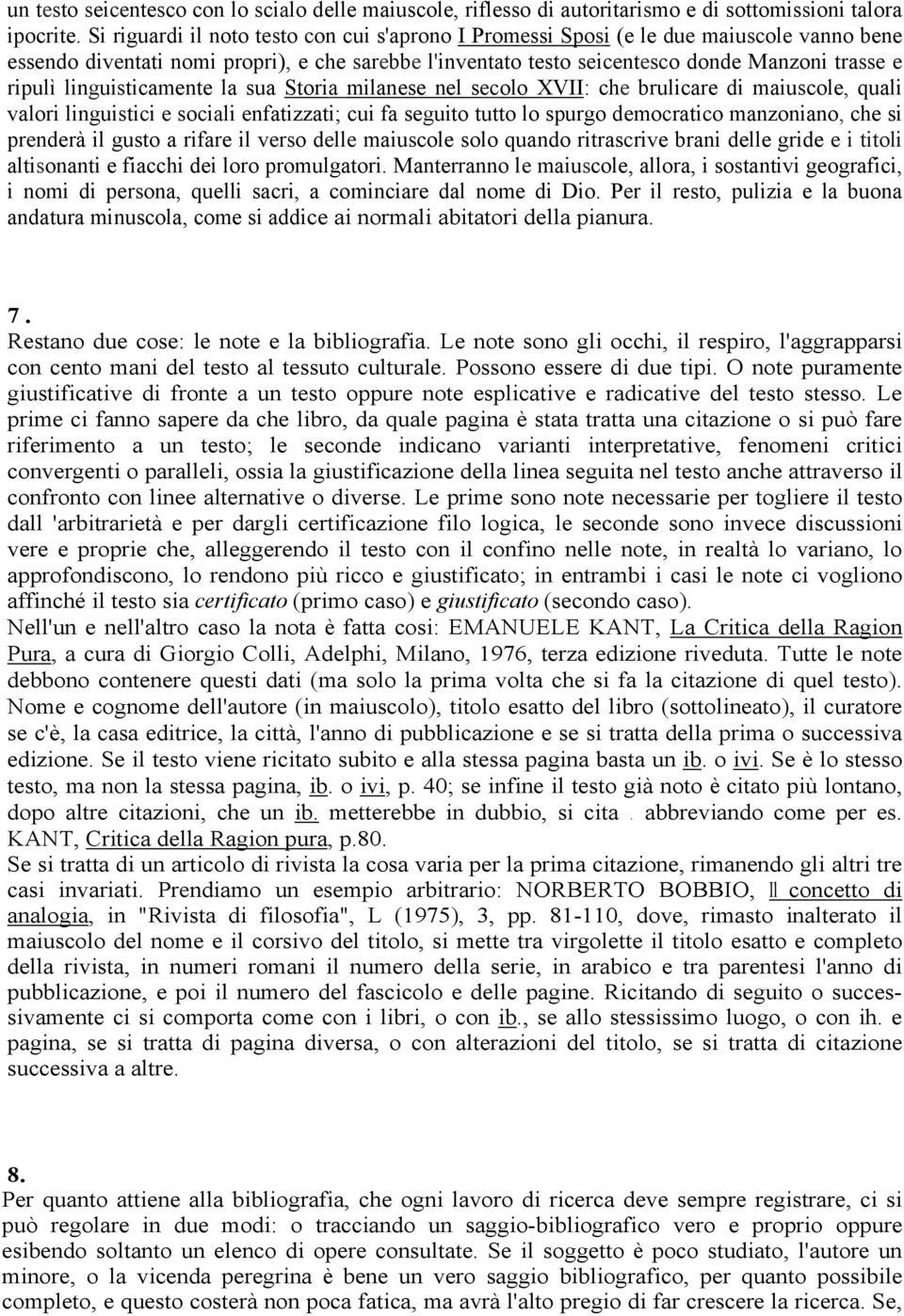 linguisticamente la sua Storia milanese nel secolo XVII: che brulicare di maiuscole, quali valori linguistici e sociali enfatizzati; cui fa seguito tutto lo spurgo democratico manzoniano, che si