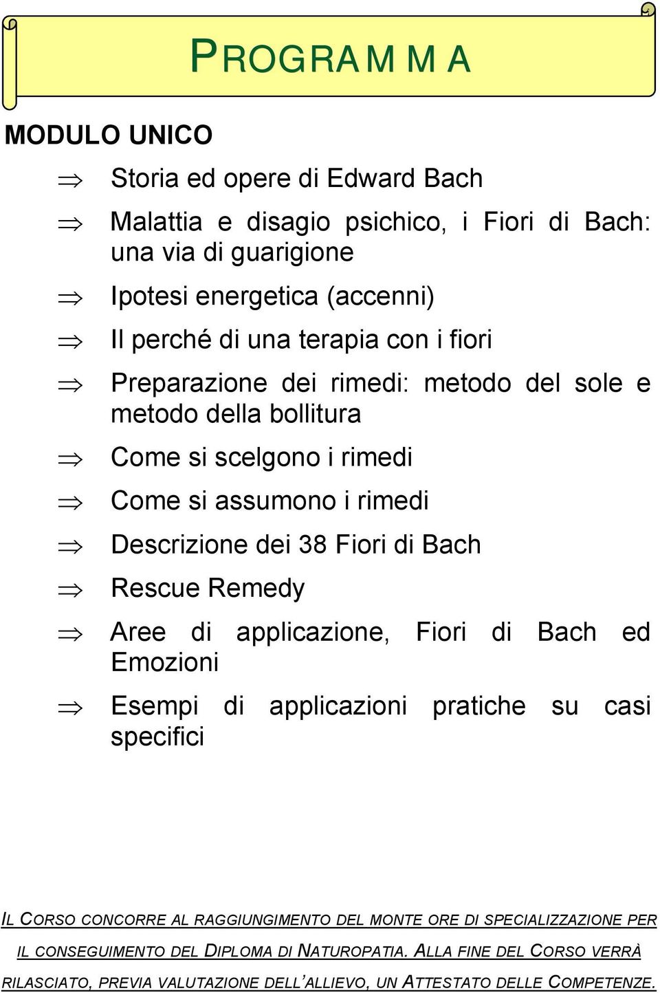 Bach Rescue Remedy Aree di applicazione, Fiori di Bach ed Emozioni Esempi di applicazioni pratiche su casi specifici IL CORSO CONCORRE AL RAGGIUNGIMENTO DEL MONTE ORE