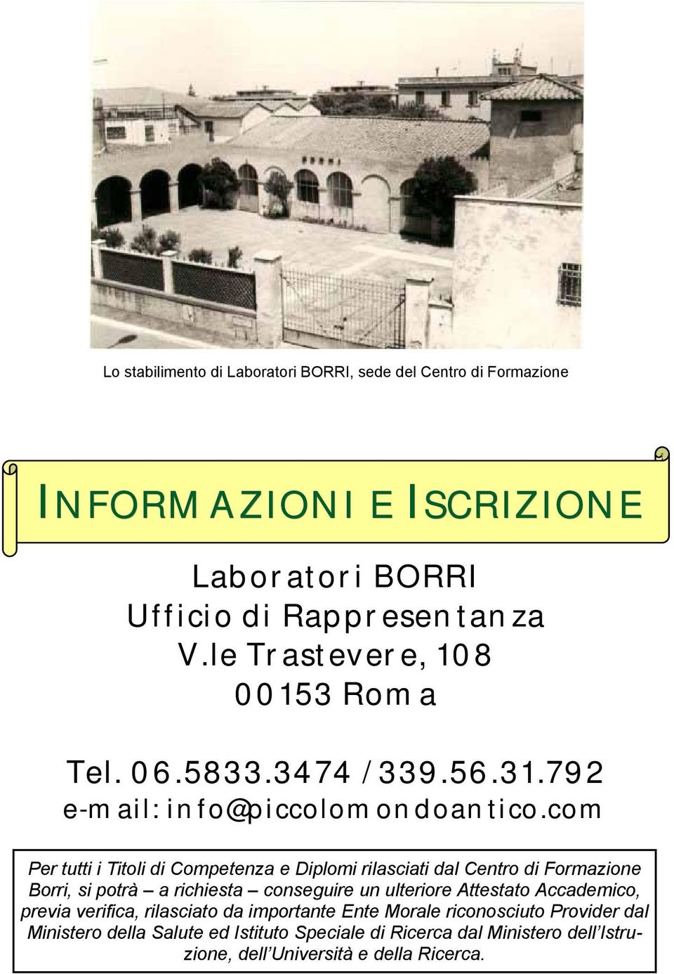 com Per tutti i Titoli di Competenza e Diplomi rilasciati dal Centro di Formazione Borri, si potrà a richiesta conseguire un ulteriore Attestato