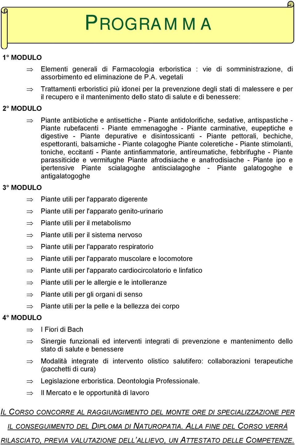 di malessere e per il recupero e il mantenimento dello stato di salute e di benessere: 2 MODULO Piante antibiotiche e antisettiche - Piante antidolorifiche, sedative, antispastiche - Piante