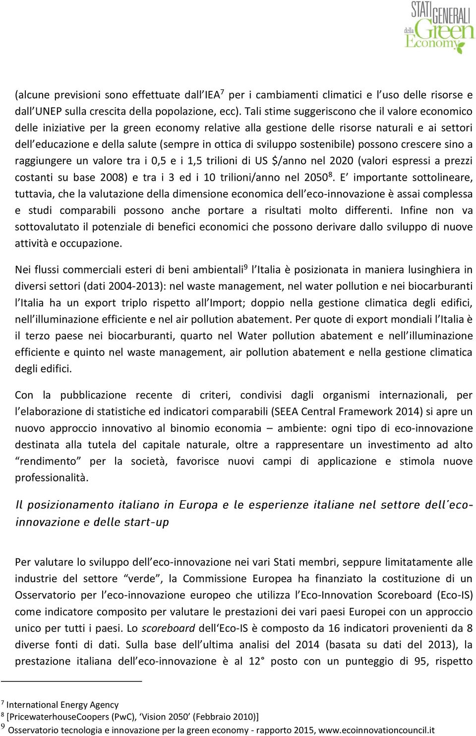 sviluppo sostenibile) possono crescere sino a raggiungere un valore tra i 0,5 e i 1,5 trilioni di US $/anno nel 2020 (valori espressi a prezzi costanti su base 2008) e tra i 3 ed i 10 trilioni/anno