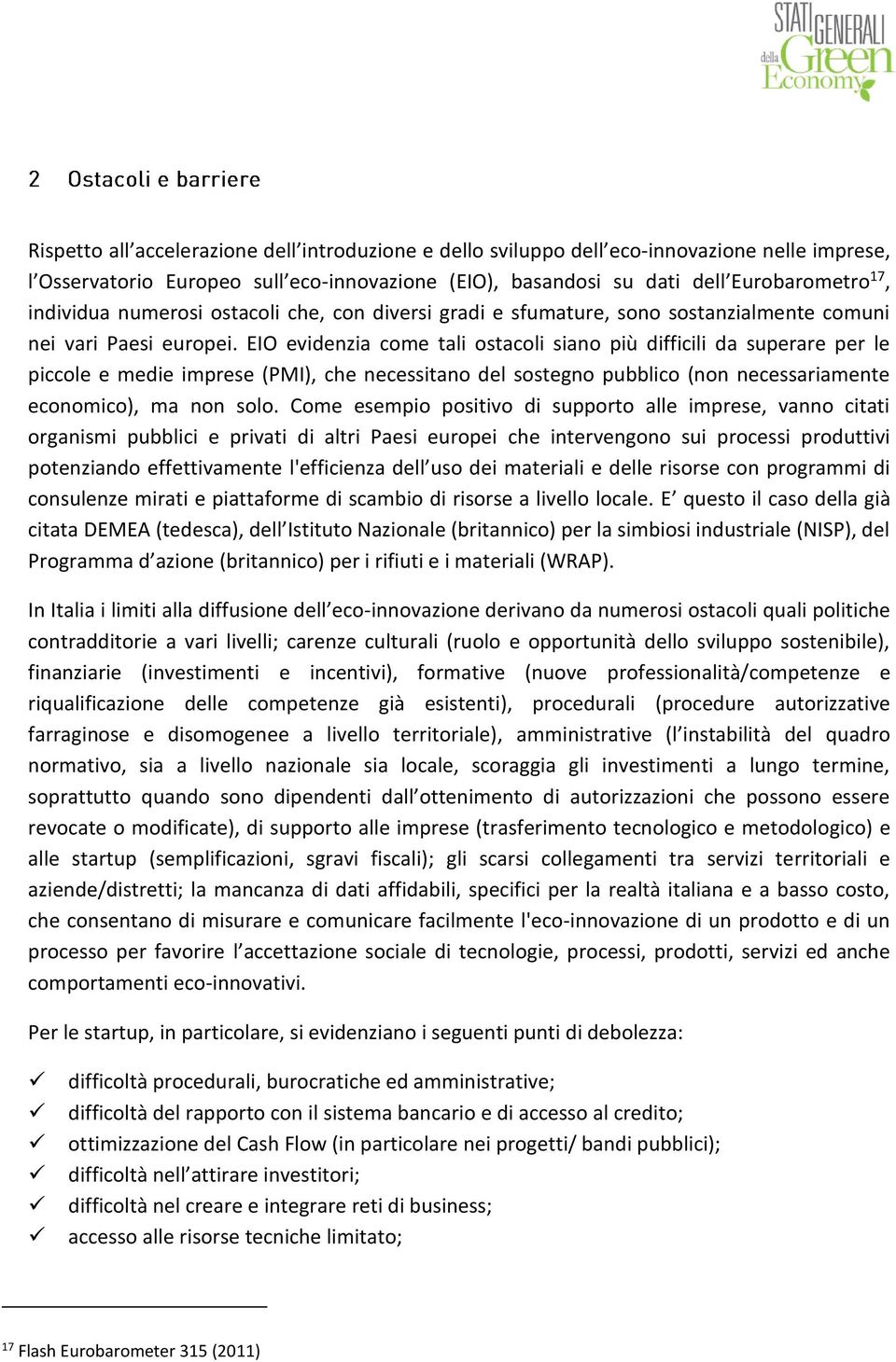 EIO evidenzia come tali ostacoli siano più difficili da superare per le piccole e medie imprese (PMI), che necessitano del sostegno pubblico (non necessariamente economico), ma non solo.