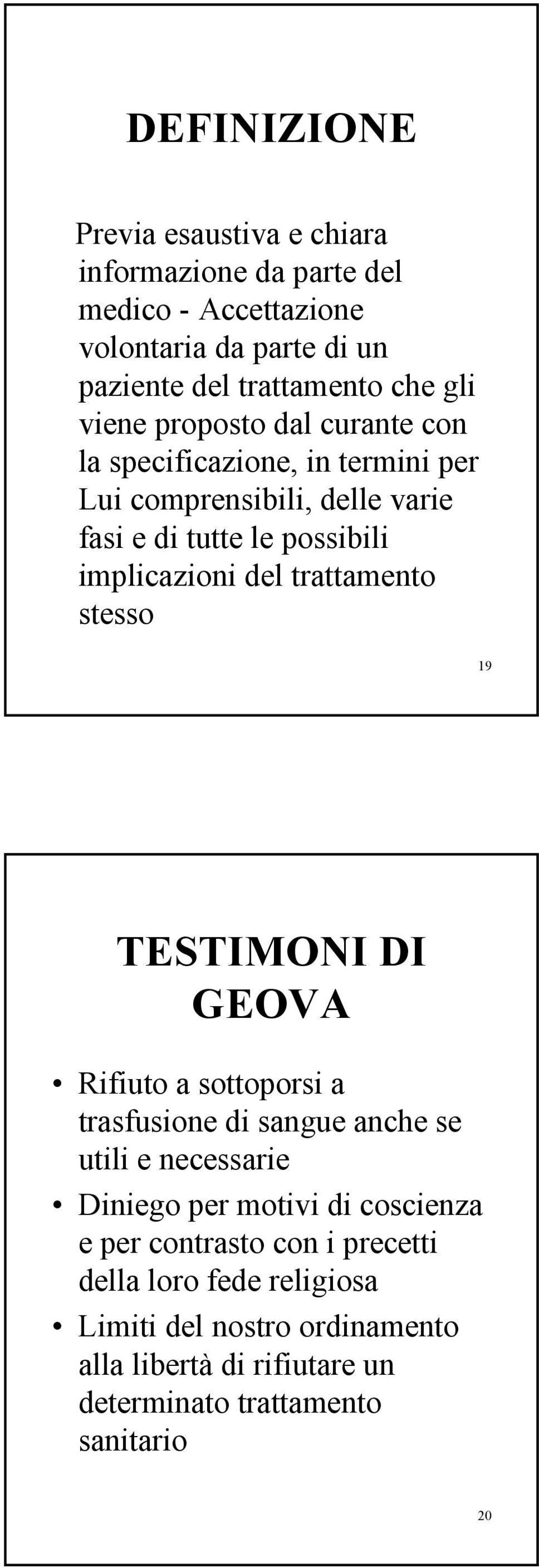 trattamento stesso 19 TESTIMONI DI GEOVA Rifiuto a sottoporsi a trasfusione di sangue anche se utili e necessarie Diniego per motivi di coscienza