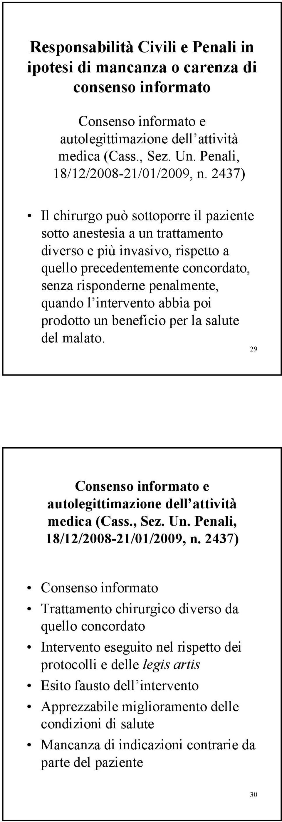 abbia poi prodotto un beneficio per la salute del malato. 29 Consenso informato e autolegittimazione dell attività medica (Cass., Sez. Un. Penali, 18/12/2008-21/01/2009, n.