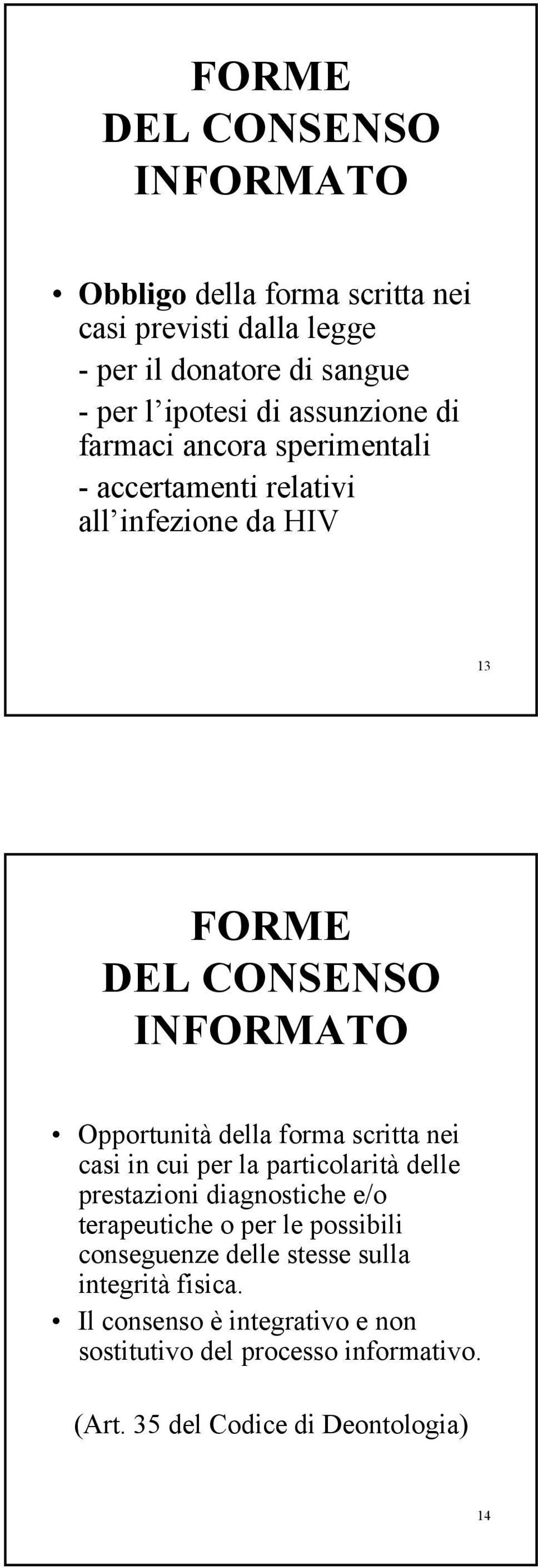 forma scritta nei casi in cui per la particolarità delle prestazioni diagnostiche e/o terapeutiche o per le possibili conseguenze delle