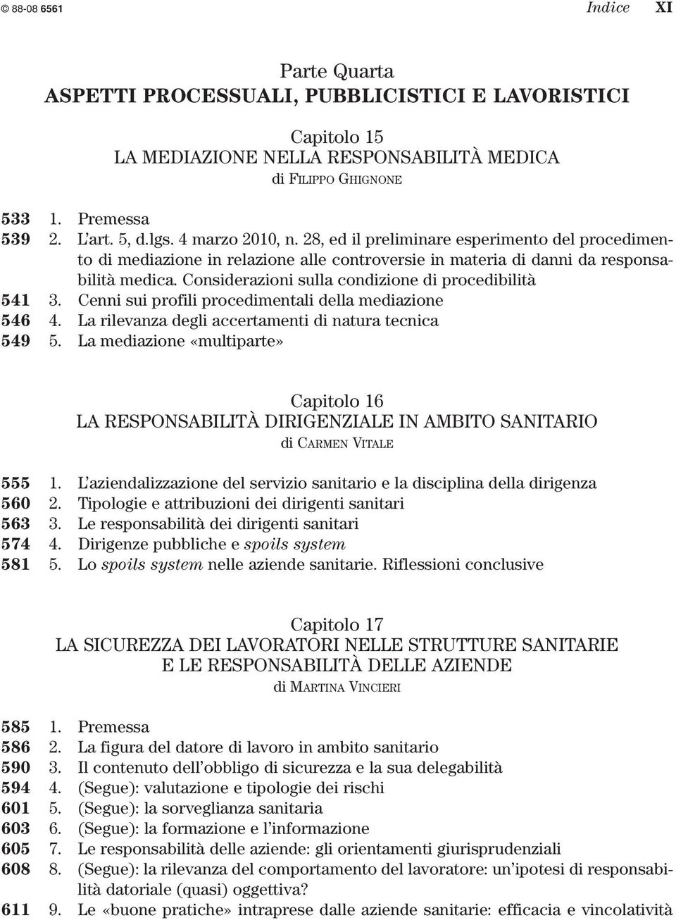 Considerazioni sulla condizione di procedibilità 541 3. Cenni sui profili procedimentali della mediazione 546 4. La rilevanza degli accertamenti di natura tecnica 549 5.