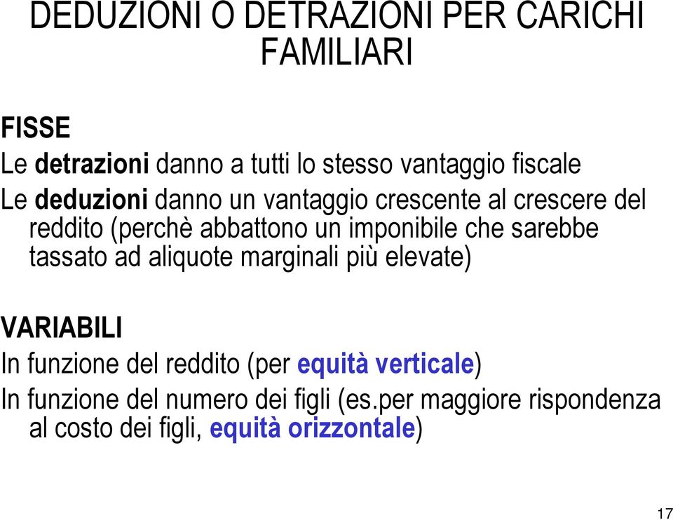 che sarebbe tassato ad aliquote marginali più elevate) VARIABILI In funzione del reddito (per equità