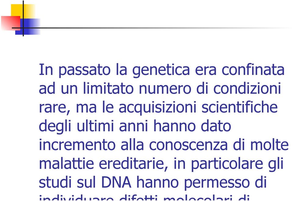 hanno dato incremento alla conoscenza di molte malattie ereditarie, in