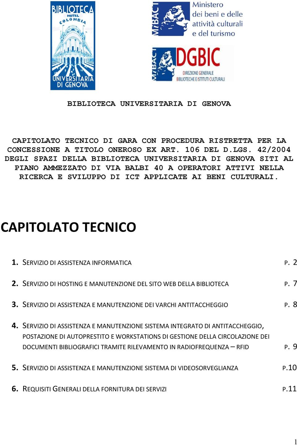 CAPITOLATO TECNICO 1. SERVIZIO DI ASSISTENZA INFORMATICA P. 2 2. SERVIZIO DI HOSTING E MANUTENZIONE DEL SITO WEB DELLA BIBLIOTECA P. 7 3.