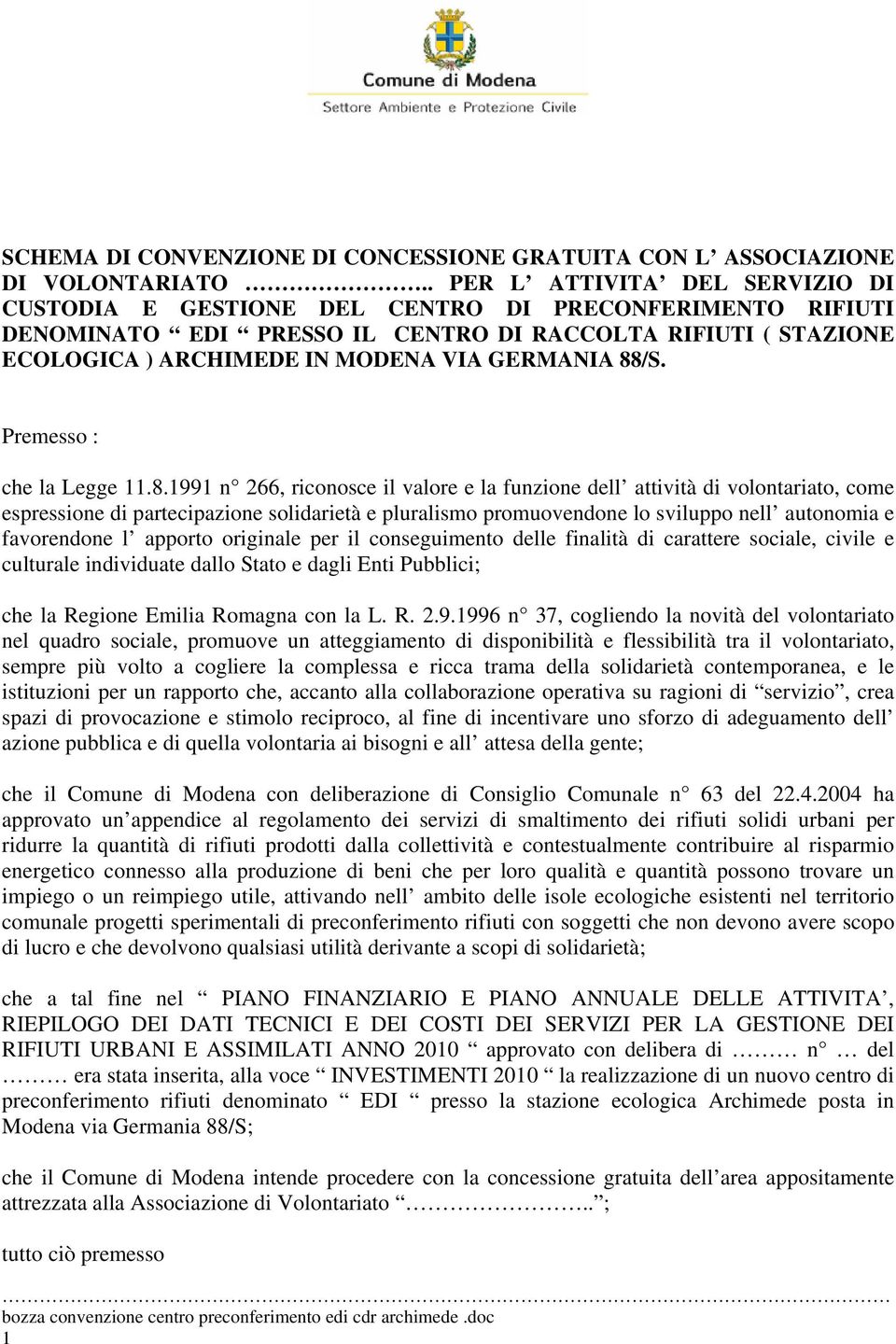 88/S. Premesso : che la Legge 11.8.1991 n 266, riconosce il valore e la funzione dell attività di volontariato, come espressione di partecipazione solidarietà e pluralismo promuovendone lo sviluppo