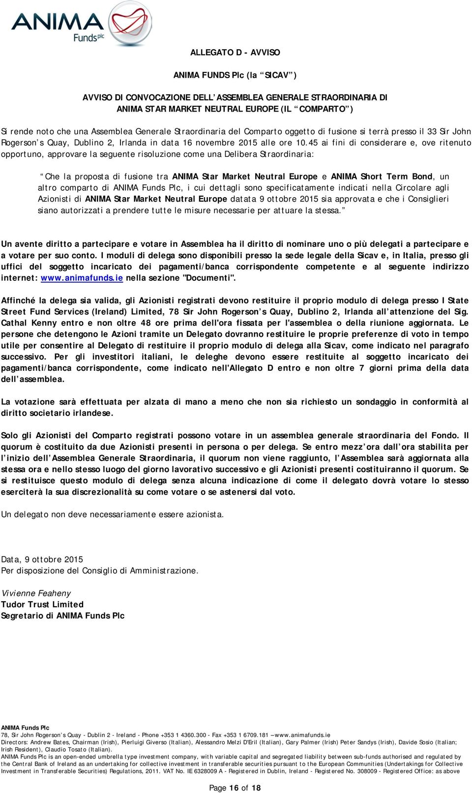 45 ai fini di considerare e, ove ritenuto opportuno, approvare la seguente risoluzione come una Delibera Straordinaria: Che la proposta di fusione tra ANIMA Star Market Neutral Europe e ANIMA Short