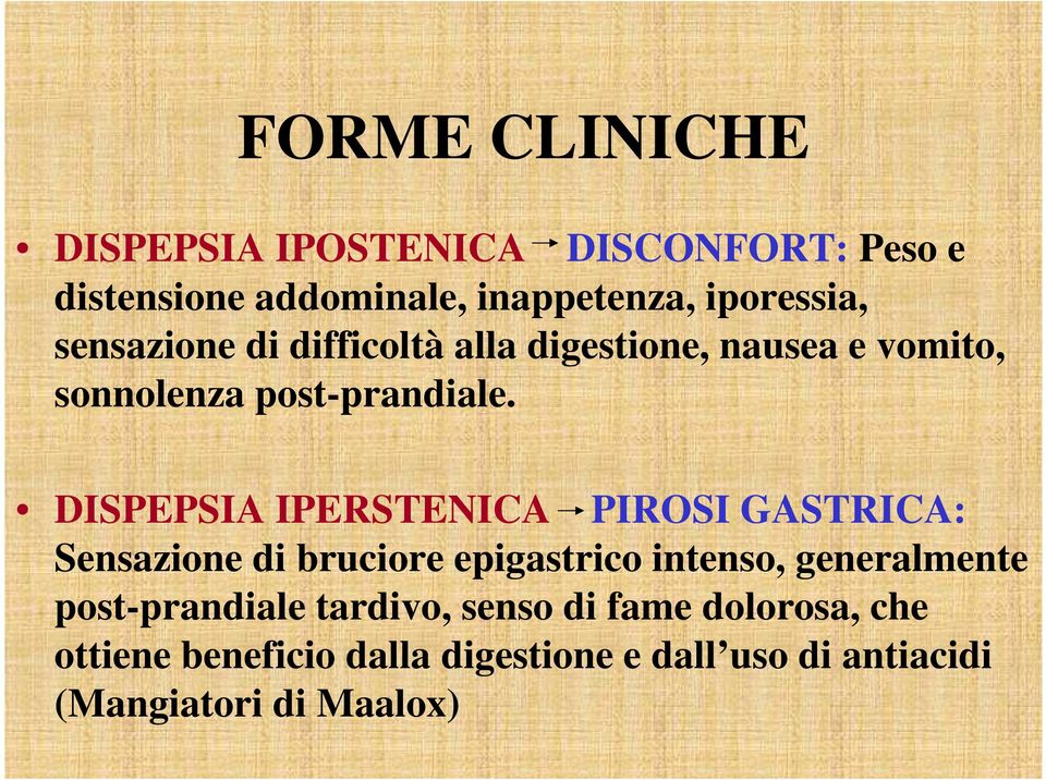 DISPEPSIA IPERSTENICA PIROSI GASTRICA: Sensazione di bruciore epigastrico intenso, generalmente