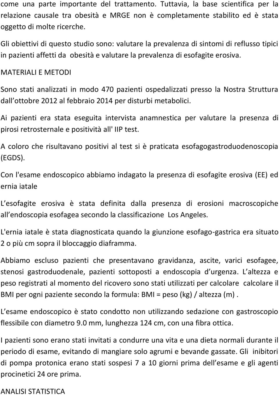 MATERIALI E METODI Sono stati analizzati in modo 470 pazienti ospedalizzati presso la Nostra Struttura dall ottobre 2012 al febbraio 2014 per disturbi metabolici.