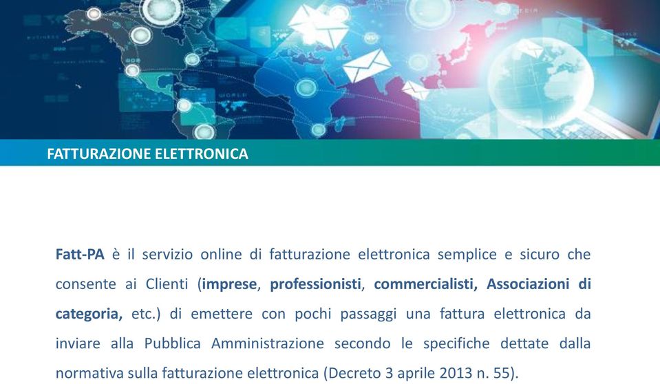 ) di emettere con pochi passaggi una fattura elettronica da inviare alla Pubblica Amministrazione