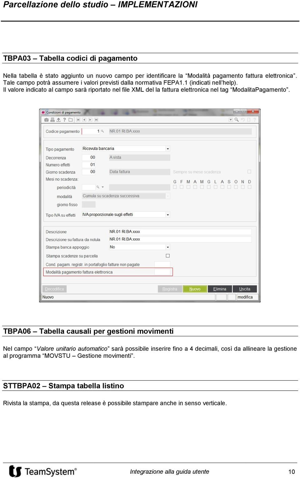 Il valore indicato al campo sarà riportato nel file XML del la fattura elettronica nel tag ModalitaPagamento.