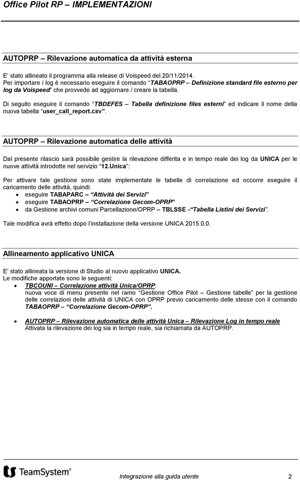 Di seguito eseguire il comando TBDEFES Tabella definizione files esterni ed indicare il nome della nuova tabella user_call_report.csv.