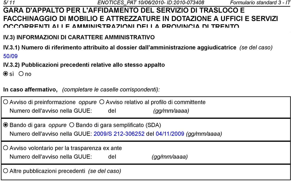 committente Numero dell'avviso nella GUUE: del (gg/mm/aaaa) Bando di gara oppure Bando di gara semplificato (SDA) Numero dell'avviso nella GUUE: 2009/S 212-306252 del 04/11/2009