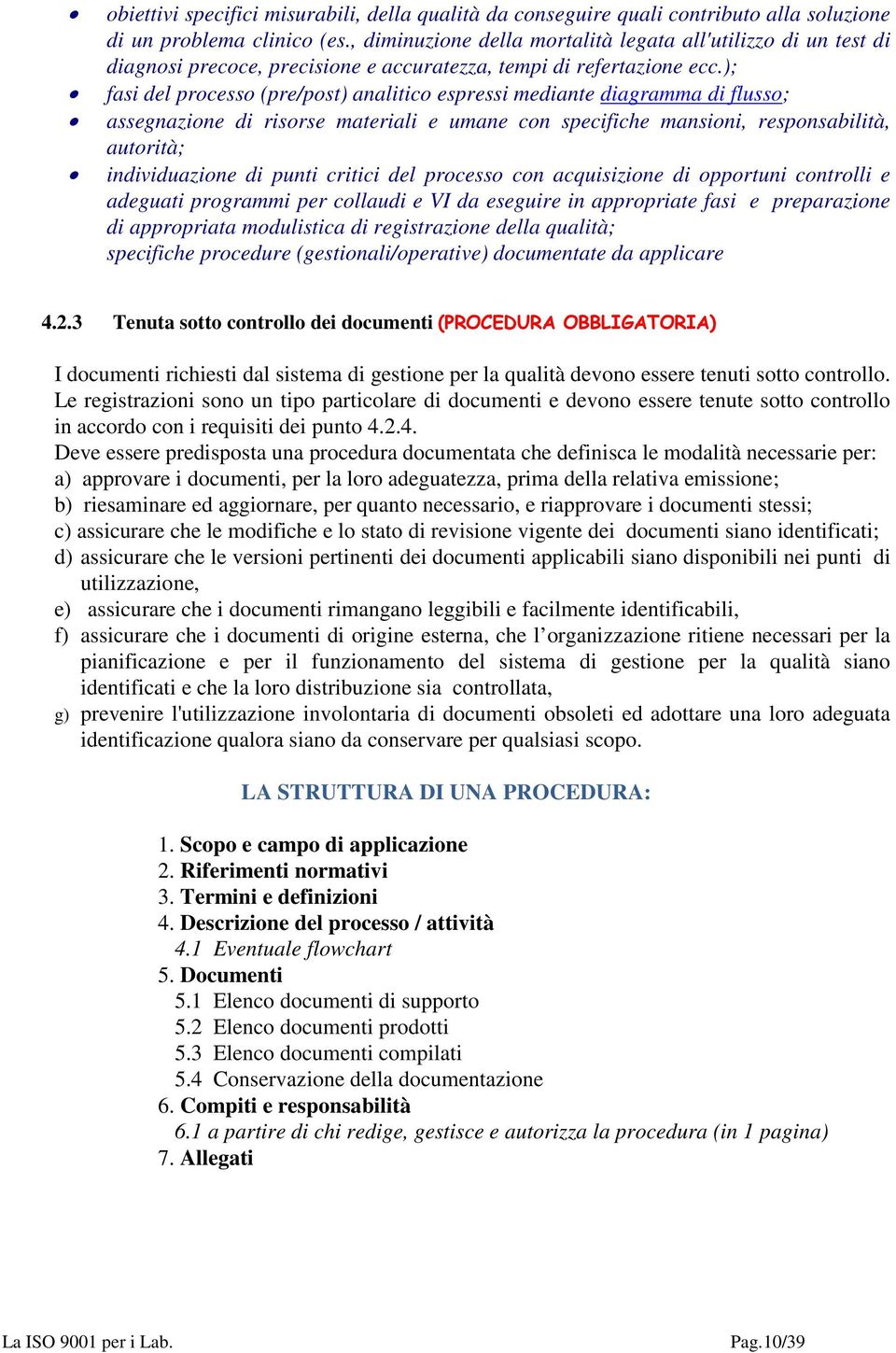 ); fasi del processo (pre/post) analitico espressi mediante diagramma di flusso; assegnazione di risorse materiali e umane con specifiche mansioni, responsabilità, autorità; individuazione di punti