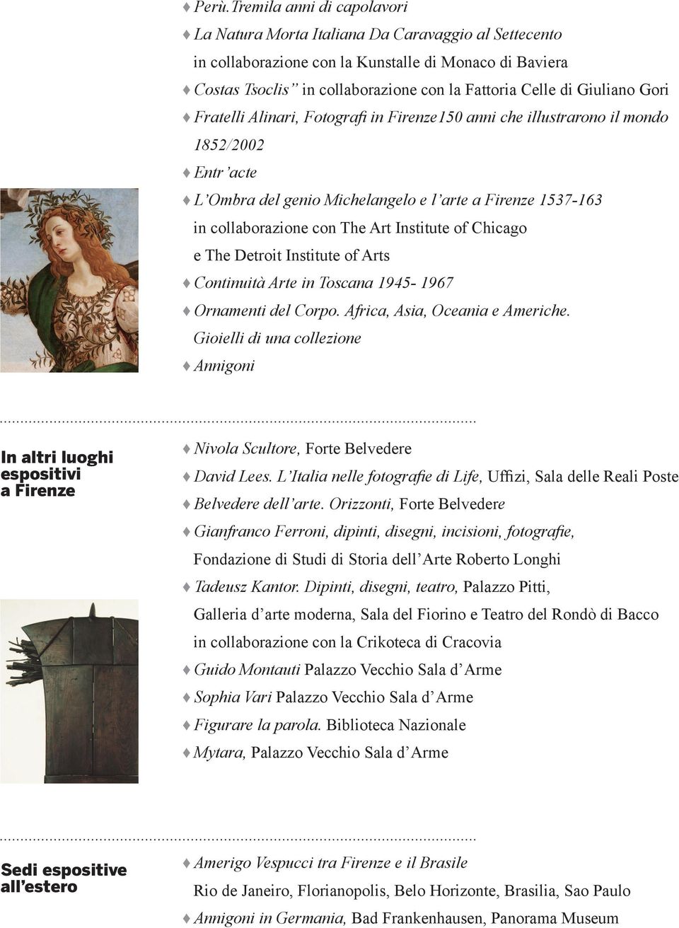 Gioielli di una collezione Annigoni In altri luoghi espositivi a Firenze Nivola Scultore, Belvedere dell arte. Orizzonti, e Tadeusz Kantor.