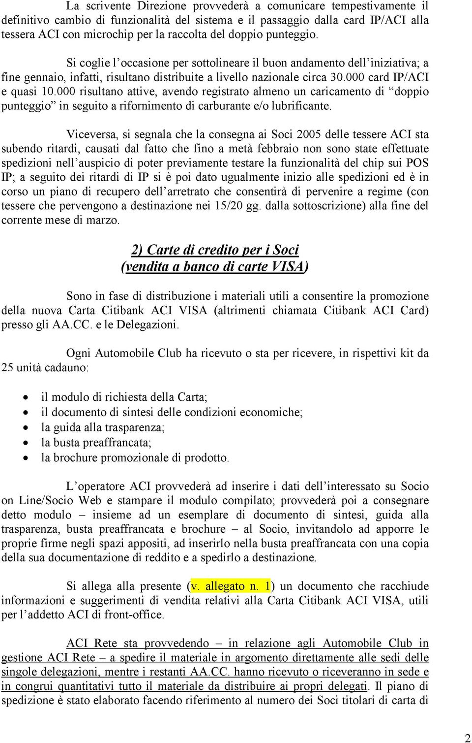 000 risultano attive, avendo registrato almeno un caricamento di doppio punteggio in seguito a rifornimento di carburante e/o lubrificante.